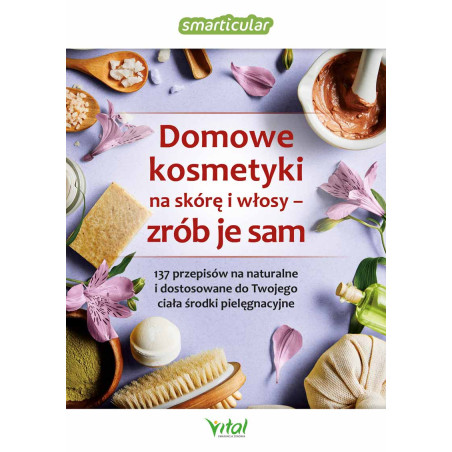 Domowe kosmetyki na skórę i włosy - zrób je sam