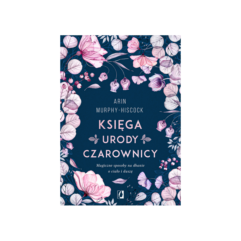 Księga Urody Czarownicy Arin Murphy-Hiscock