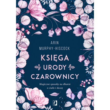 Księga Urody Czarownicy Arin Murphy-Hiscock