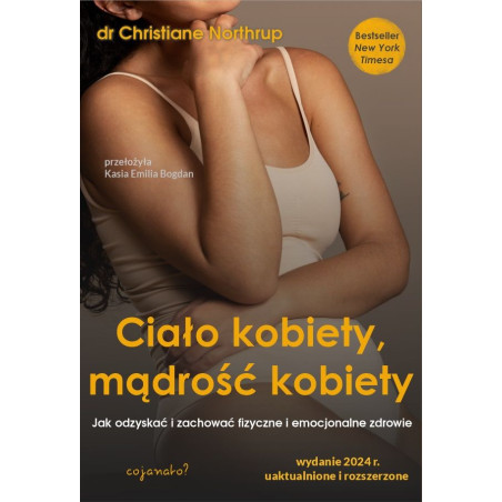Ciało kobiety, mądrość kobiety. Jak odzyskać i zachować fizyczne i emocjonalne zdrowie
Christiane Northrup