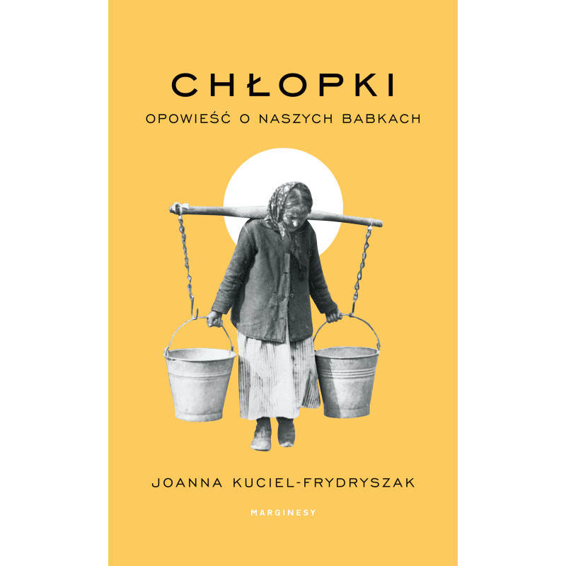 Chłopki. Opowieść o naszych babkach
Joanna Kuciel-Frydryszak