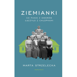 Ziemianki. Co panie z dworów łączyło z chłopkami
Marta Strzelecka